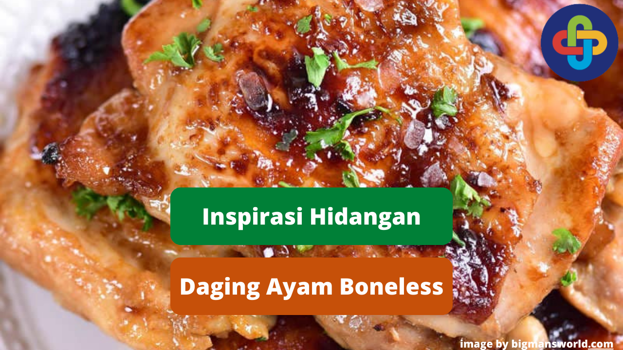 Berikut Hidangan Daging Ayam Boneless Untuk Inspirasi Memasak